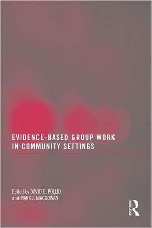 Evidence-Based Group Work in Community Settings de David E. Pollio