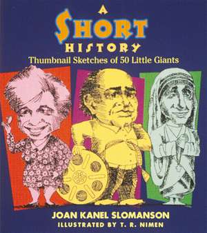 A Short History: Thumbnail Sketches of 50 Little Giants de Joan Kanel Slomanson