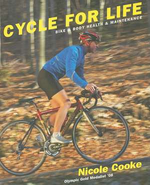 Cycle for Life: Bike and Body Health and Maintenance de Nicole Cooke