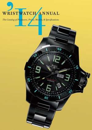 Wristwatch Annual 2014: The Catalog of Producers, Prices, Models, and Specifications de Peter Braun