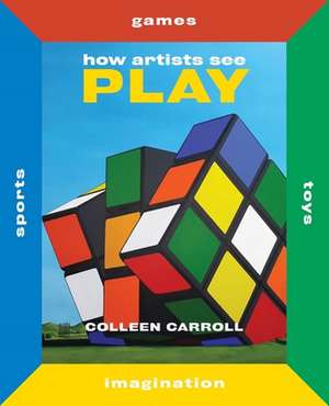 How Artists See Play: Second Edition de Colleen Carroll