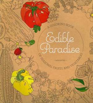 Edible Paradise: A Coloring Book of Seasonal Fruits and Vegetables de Jessie Kanelos Weiner