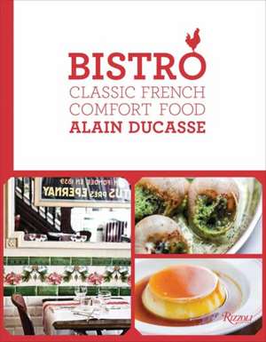 Bistro: Classic French Comfort Food de Alain Ducasse