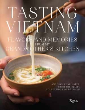 Tasting Vietnam: Flavors and Memories from My Grandmother's Kitchen de Anne-Solene Hatte