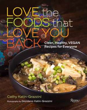 Love the Foods That Love You Back de Cathy Katin-Grazzini