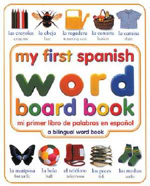 My First Spanish Word Board Book/Mi Primer Libro de Palabras En Espanol de Angela Wilkes