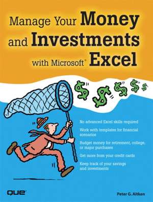 Manage Your Money and Investments with Microsoft Excel de Peter Aitken