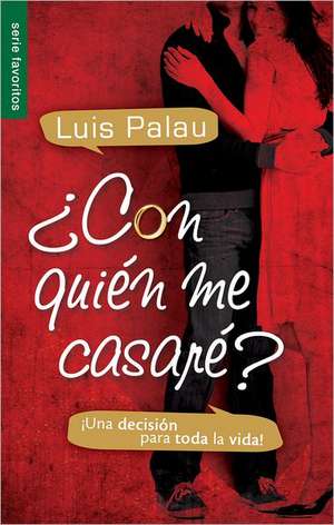 Con Quien Me Casare?: Una Decision Para Toda la Vida! de Luis Palau