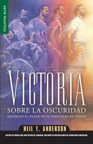 Victoria Sobre la Oscuridad: Reconoce el Poder de Tu Identidad en Cristo de Neil T. Anderson