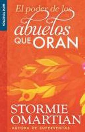 El Poder de Los Abuelos Que Oran - Serie Favoritos de Stormie Omartian