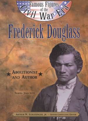 Frederick Douglass: Abolitionist and Author de Norma Jean Lutz