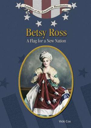 Betsy Ross: Flag for a New Nation de Vicki Cox