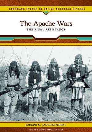 The Apache Wars: The Final Resistance de Joseph C. Jastrzembski