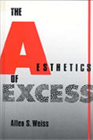 The Aesthetics of Excess de Allen S. Weiss