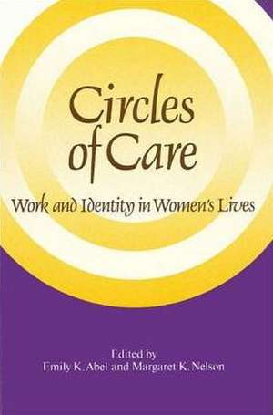 Circles of Care: Work and Identity in Women's Lives de Emily K. Abel