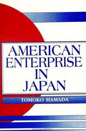 American Enterprise in Japan de Tomoko Hamada