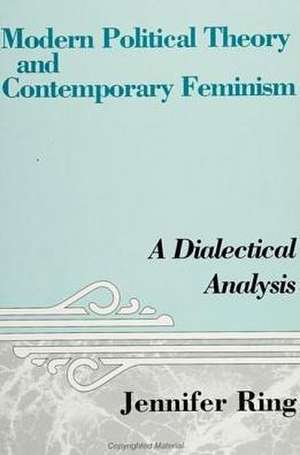 Modern Political Theory and Contemporary Feminism: A Dialectical Analysis de Jennifer Ring