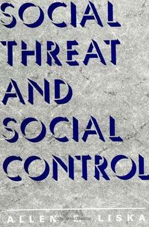 Social Threat and Social Control de Allen E. Liska