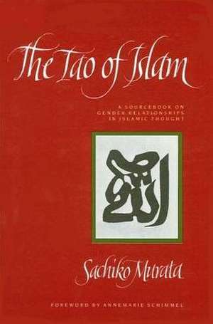 The Tao of Islam: A Sourcebook on Gender Relationships in Islamic Thought de Sachiko Murata