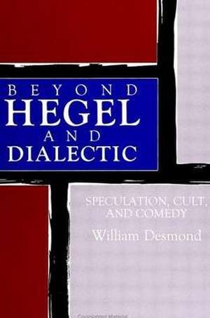 Beyond Hegel and Dialectic de William Desmond