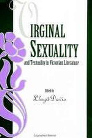 Virginal Sexuality and Textuality in Victorian Literature de Lloyd Davis