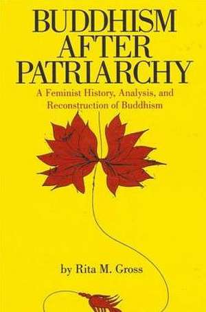 Buddhism After Patriarchy: A Feminist History, Analysis, and Reconstruction of Buddhism de Rita M. Gross