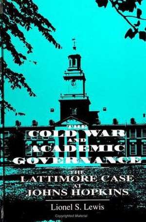 The Cold War and Academic Governance: The Lattimore Case at Johns Hopkins de Lionel S. Lewis