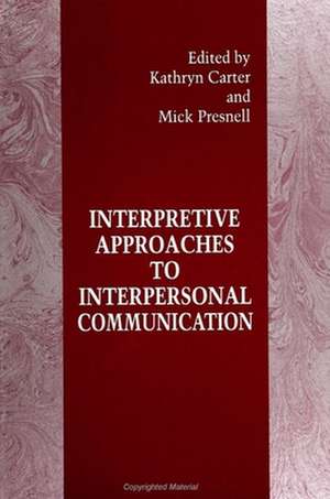 Interpretive Approaches to Interpersonal Communication de Kathryn Carter