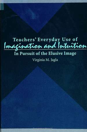 Teachers' Everyday Use of Imagination and Intuition