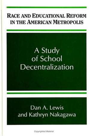 Race and Educational Reform in the American Metropolis: A Study of School Decentralization de Dan A. Lewis