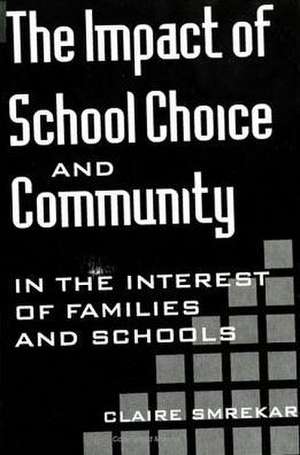 The Impact of School Choice and Community: In the Interest of Families and Schools de Claire Smrekar