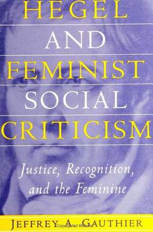 Hegel and Feminist Social Criticism de Jeffrey A. Gauthier