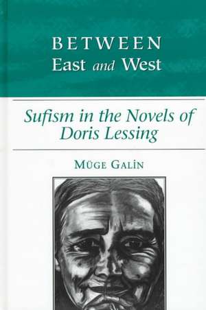 Between East and West: Sufism in the Novels of Doris Lessing de Muge Galin