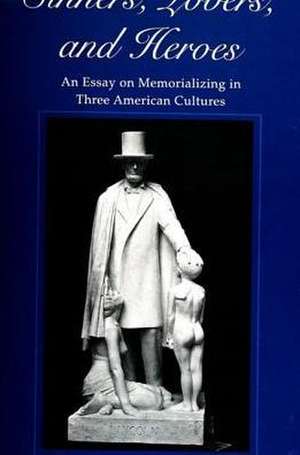 Sinners, Lovers, and Heroes: An Essay on Memorializing in Three American Cultures de Richard Morris