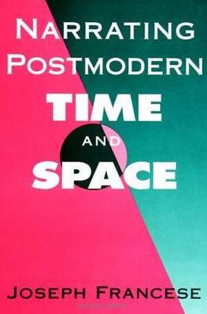 Narrating Postmodern Time and Space de Joseph Francese