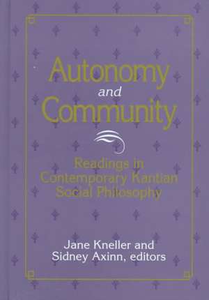 Autonomy & Community: Readings in Contemporary Kantian Social Philosophy de Jane Kneller