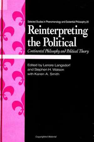 Reinterpreting the Political: Continental Philosophy and Political Theory de Lenore Langsdorf