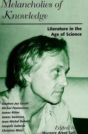 Melancholies of Knowledge: Literature in the Age of Science de Margery Arent Safir