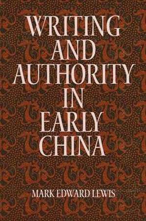 Writing and Authority in Early China de Mark Edward Lewis