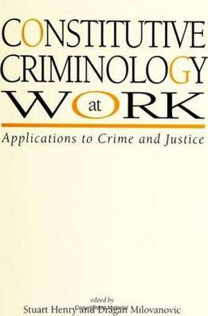 Constitutive Criminology at Work: Applications to Crime and Justice de Stuart Henry