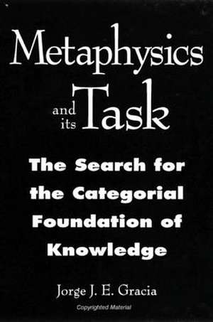 Metaphysics and Its Task: The Search for the Categorial Foundation of Knowledge de Jorge J. E. Garcia