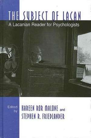 The Subject of Lacan: A Lacanian Reader for Psychologists de Kareen Ror Malone