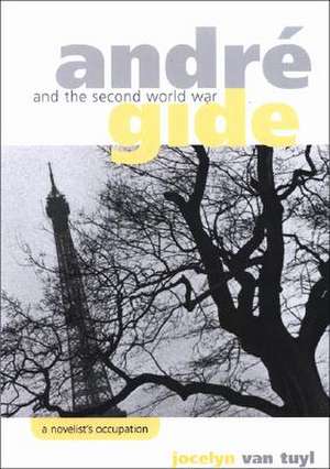 André Gide and the Second World War de Jocelyn van van Tuyl