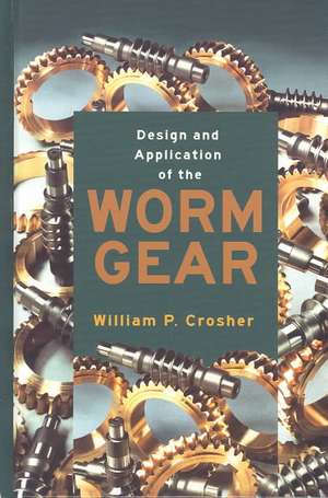 Design and Application of the Worm Gear de William P. Crosher