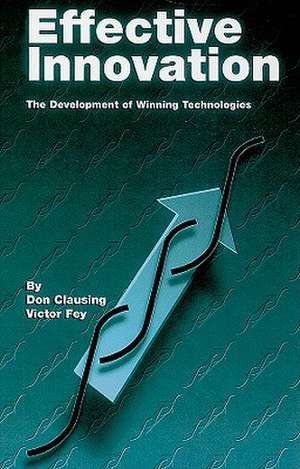 Effective Innovation: The Development of Winning Technologies de Don Clausing