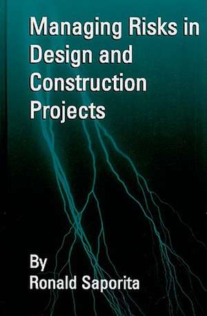 Managing Risks in Design & Contruction Projects de Ron Saporita