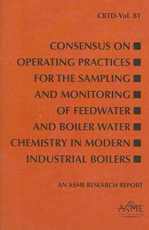 Consensus on Operating Practices for the Sampling and Monitoring of Feedwater and Boiler Water Chemistry in Modern Industrial Boilers: An ASME Researc de ASME Press