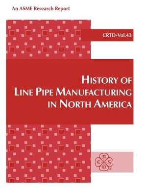 History of Line Pipe Manufacturing in North America de J. F. Kiefner