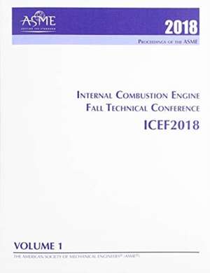 Print proceedings of the ASME 2018 Internal Combustion Engine Fall Technical Conference (ICEF2018): Volume 1: Large Bore Engines; Fuels; Advanced Combustion de American Society of Mechanical Engineers