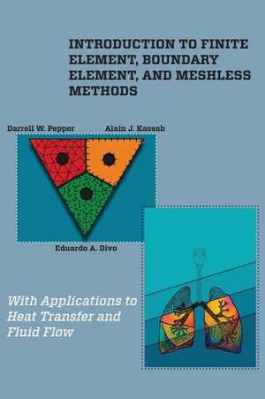 Introduction to Finite Element, Boundary Element, and Meshless Methods: With Applications to Heat Transfer and Fluid Flow de D. W. Pepper